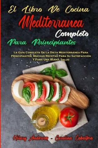 Cover of El Libro De Cocina Mediterránea Completo Para Principiantes