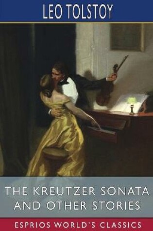 Cover of The Kreutzer Sonata and Other Stories (Esprios Classics)
