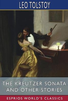 Book cover for The Kreutzer Sonata and Other Stories (Esprios Classics)