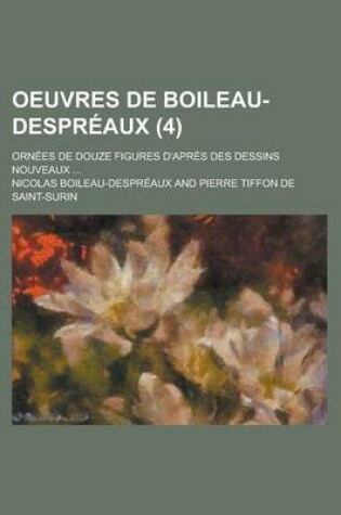 Cover of Oeuvres de Boileau-Despreaux; Ornees de Douze Figures D'Apres Des Dessins Nouveaux ... (4)