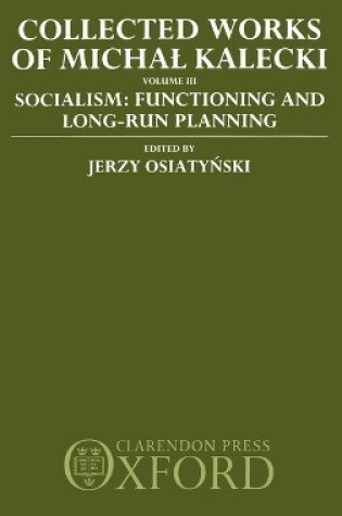 Cover of Collected Works of Michal Kalecki: Volume III. Socialism: Functioning and Long-Run Planning