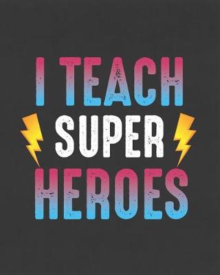 Book cover for I Teach Super Heroes