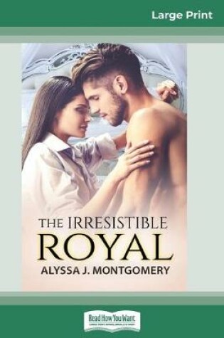 Cover of The Irresistible Royal (16pt Large Print Edition)