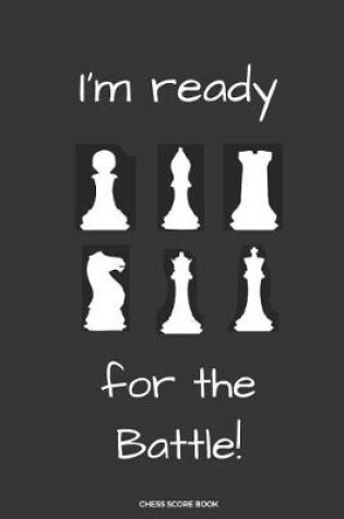 Cover of I'm Ready For the Battle! Chess Score Book