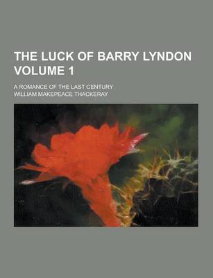 Book cover for The Luck of Barry Lyndon; A Romance of the Last Century Volume 1