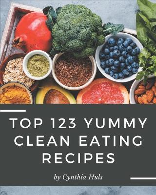 Cover of Top 123 Yummy Clean Eating Recipes