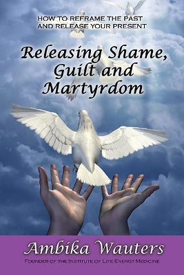 Book cover for Releasing Shame, Guilt and Martyrdom