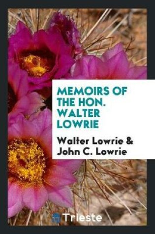 Cover of Memoirs of the Hon. Walter Lowrie