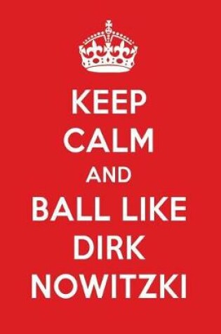 Cover of Keep Calm and Play Like Dirk Nowitzki