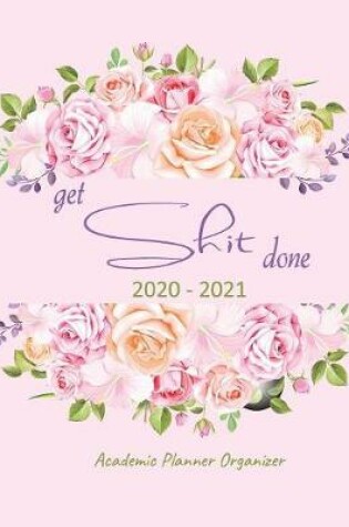 Cover of Get Shit Done Academic Planner Organizer 2020-2021