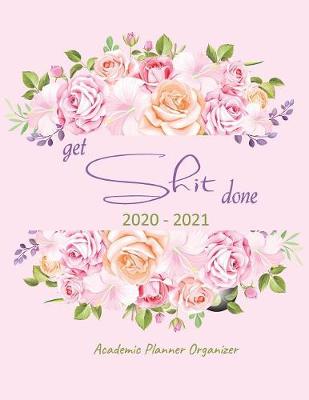 Book cover for Get Shit Done Academic Planner Organizer 2020-2021