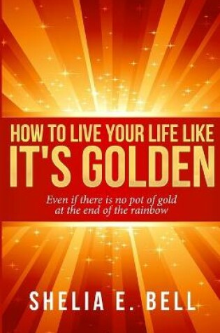 Cover of How to Live Your Life Like It's Golden