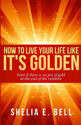 Book cover for How to Live Your Life Like It's Golden