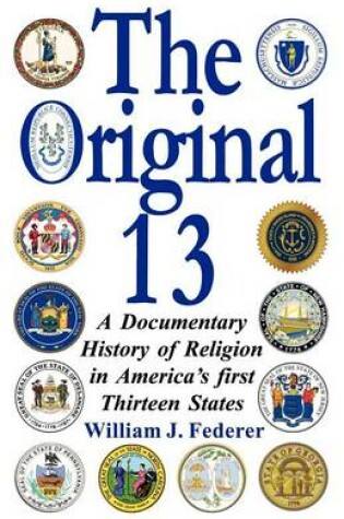 Cover of The Original 13 - A Documentary History of Religion in America's First Thirteen States