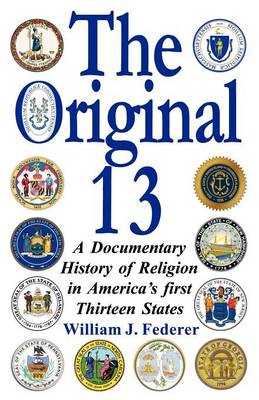 Book cover for The Original 13 - A Documentary History of Religion in America's First Thirteen States