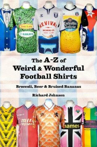 Cover of The A to Z of Weird & Wonderful Football Shirts