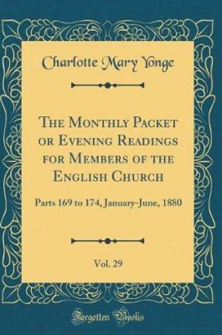 Cover of The Monthly Packet or Evening Readings for Members of the English Church, Vol. 29: Parts 169 to 174, January-June, 1880 (Classic Reprint)