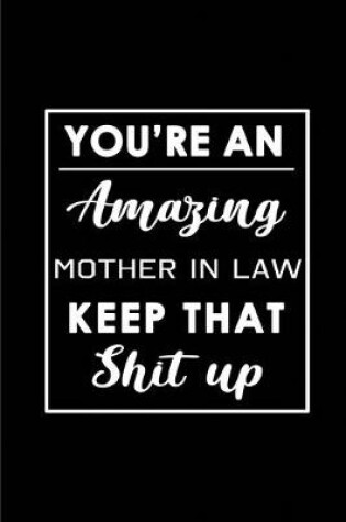 Cover of You're An Amazing Mother in Law. Keep That Shit Up.