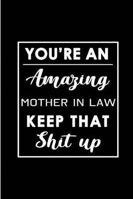 Book cover for You're An Amazing Mother in Law. Keep That Shit Up.