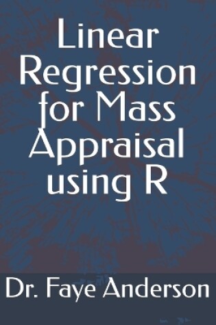 Cover of Linear Regression for Mass Appraisal using R