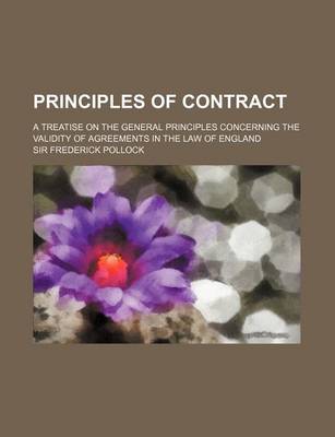 Book cover for Principles of Contract; A Treatise on the General Principles Concerning the Validity of Agreements in the Law of England