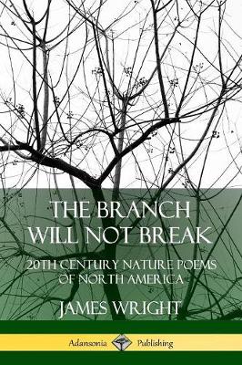 Book cover for The Branch Will Not Break: 20th Century Nature Poems of North America