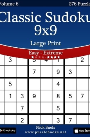 Cover of Classic Sudoku 9x9 Large Print - Easy to Extreme - Volume 6 - 276 Puzzles