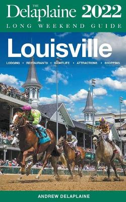Book cover for Louisville - The Delaplaine 2022 Long Weekend Guide