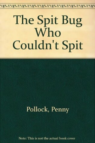 Cover of The Spit Bug Who Couldn't Spit