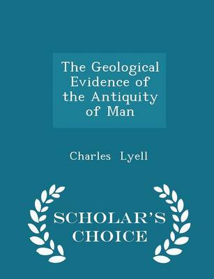 Book cover for The Geological Evidence of the Antiquity of Man - Scholar's Choice Edition