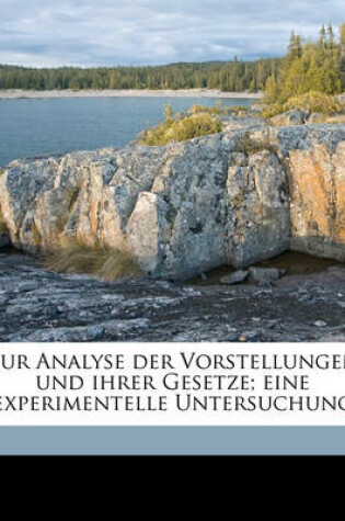 Cover of Zur Analyse Der Vorstellungen Und Ihrer Gesetze; Eine Experimentelle Untersuchung Volume 1