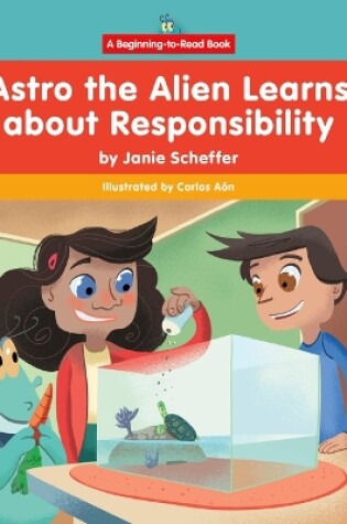 Cover of Astro the Alien Learns about Responsibility