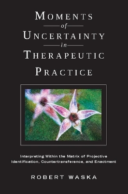 Book cover for Moments of Uncertainty in Therapeutic Practice