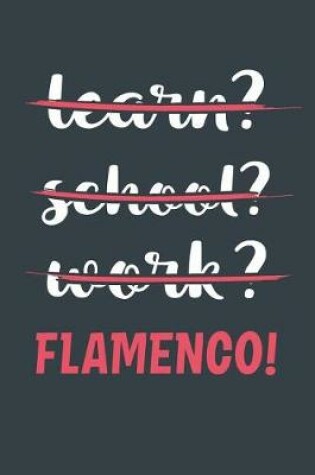 Cover of Learn? School? Work? Flamenco!