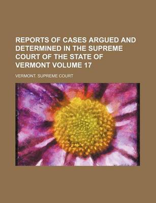 Book cover for Reports of Cases Argued and Determined in the Supreme Court of the State of Vermont Volume 17