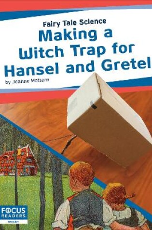 Cover of Fairy Tale Science: Making a Witch Trap for Hansel and Gretel