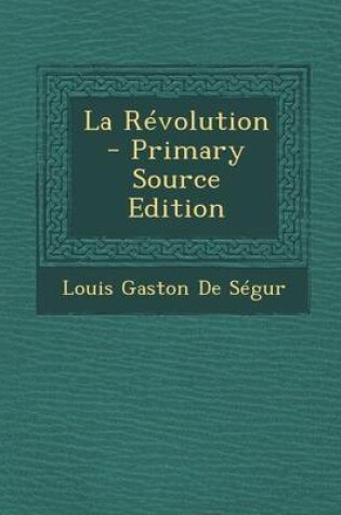 Cover of La Revolution - Primary Source Edition