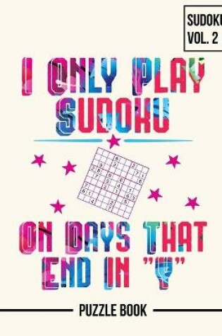 Cover of I Only Play Sudoku On Days That End In Y Puzzle Book Volume 2