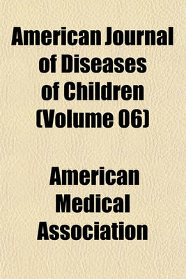 Book cover for American Journal of Diseases of Children (Volume 06)