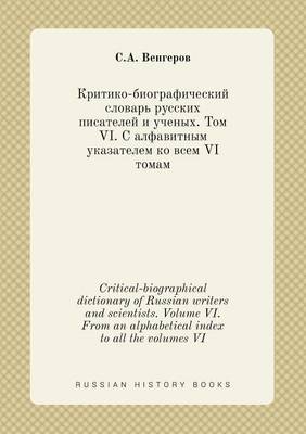 Book cover for Critical-biographical dictionary of Russian writers and scientists. Volume VI. From an alphabetical index to all the volumes VI