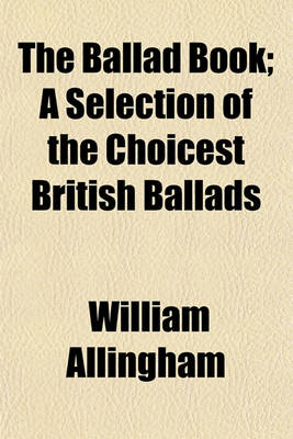 Book cover for The Ballad Book; A Selection of the Choicest British Ballads