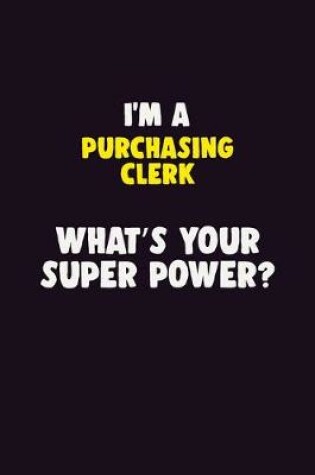 Cover of I'M A Purchasing Clerk, What's Your Super Power?