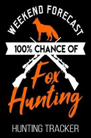 Cover of Weekend Forecast 100% Chance Of Fox Hunting Hunting Tracker