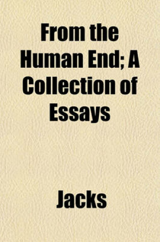 Cover of From the Human End; A Collection of Essays