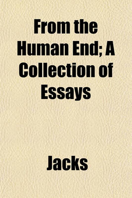 Book cover for From the Human End; A Collection of Essays