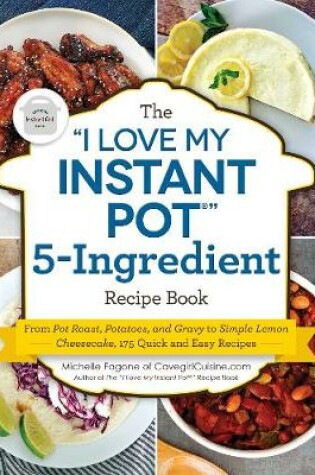 Cover of The "I Love My Instant Pot®" 5-Ingredient Recipe Book