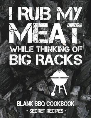 Book cover for I Rub My Meat While Thinking Of Big Racks