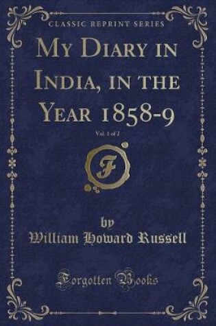 Cover of My Diary in India, in the Year 1858-9, Vol. 1 of 2 (Classic Reprint)