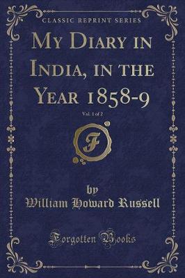 Book cover for My Diary in India, in the Year 1858-9, Vol. 1 of 2 (Classic Reprint)