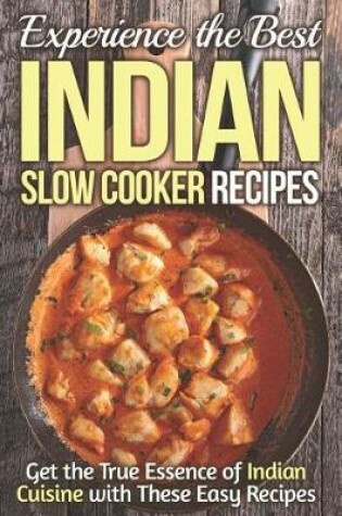 Cover of Experience the Best Indian Slow Cooker Recipes